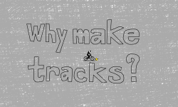 Why make tracks?